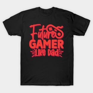 Future gamer like dad T-Shirt